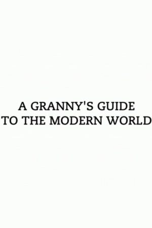 A Granny’s Guide to the Modern World (2016) poster