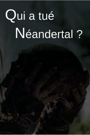 Who killed the Neanderthal? (2018) poster