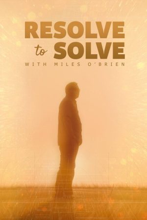Resolve to Solve with Miles O’Brien (2026) poster