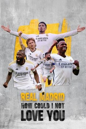 Real Madrid: How Could I Not Love You (2025) poster