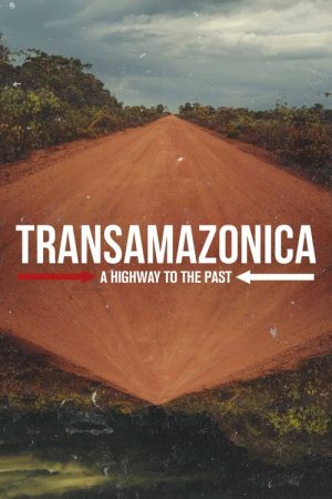 Transamazonica: A Highway to the Past (2021) poster