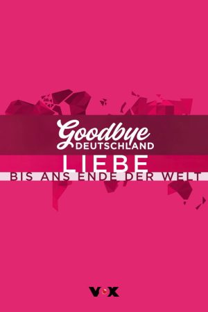 Goodbye Deutschland! Liebe bis ans Ende der Welt (2022) poster