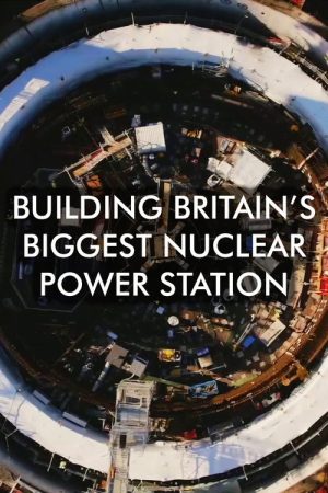 Building Britain’s Biggest Nuclear Power Station (2021) poster
