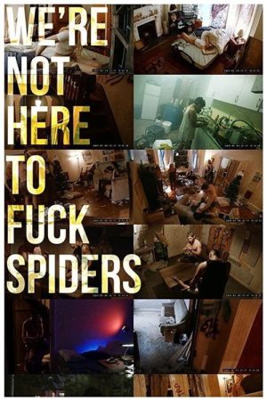 We’re Not Here to Fuck Spiders (2020) poster