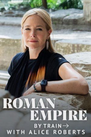 Roman Empire by Train with Alice Roberts (2026) poster