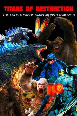 Titans of Destruction: The Evolution of Giant Monster Movies (2021) poster