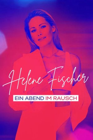 Helene Fischer – Ein Abend im Rausch (2021) poster