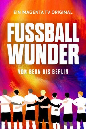 Fußballwunder: Von Bern bis Berlin (2024) poster