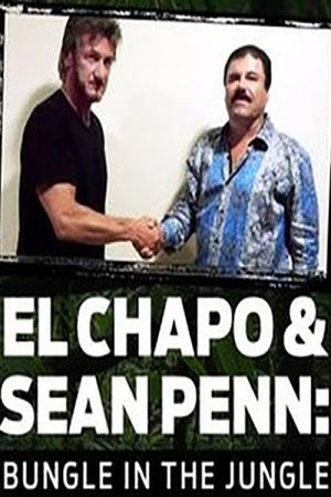 El Chapo & Sean Penn: Bungle in the Jungle (2016) poster