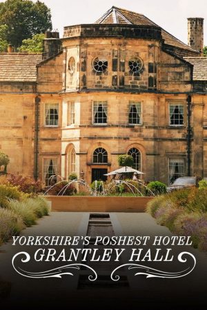 Yorkshire’s Poshest Hotel: Grantley Hall (2026) poster