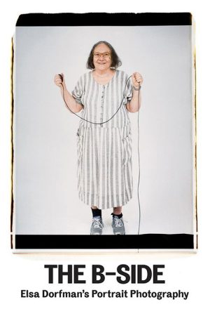 The B-Side: Elsa Dorfman’s Portrait Photography (2017) poster