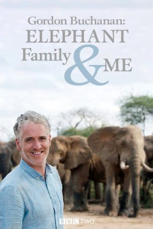 Gordon Buchanan: Elephant Family & Me (2016) poster