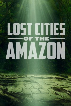 Lost Cities of the Amazon (2020) poster