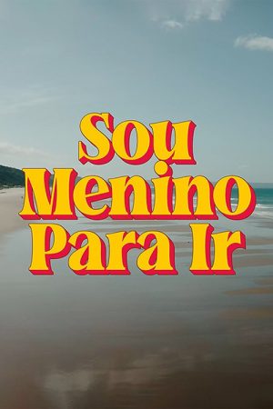 Sou Menino Para Ir (2018) poster