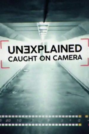 Unexplained: Caught On Camera (2019) poster
