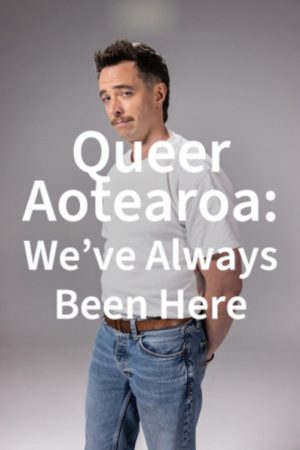 Queer Aotearoa: We’ve Always Been Here (2025) poster