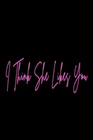 I Think She Likes You (2019) poster