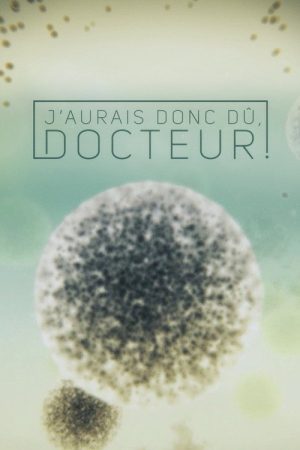 J’aurais donc dû, docteur! (2016) poster