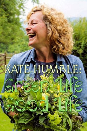 Kate Humble: Good Life, Green Life (2021) poster