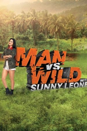 Man vs Wild with Sunny Leone (2018) poster