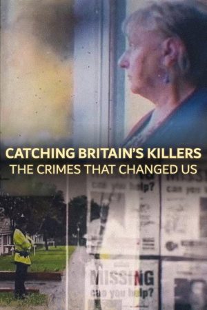 Catching Britain’s Killers: The Crimes That Changed Us (2019) poster