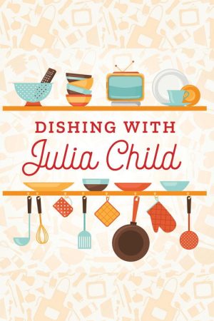 Dishing with Julia Child (2020) poster