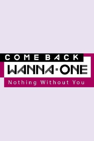 COMEBACK WANNA ONE : Nothing Without You (2017) poster