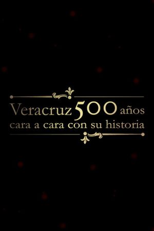 Veracruz 500 Años: Cara a Cara con su Historia (2019) poster
