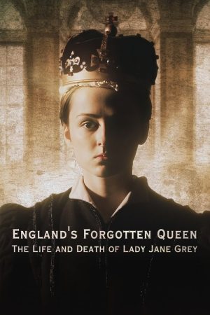 England’s Forgotten Queen: The Life and Death of Lady Jane Grey (2018) poster