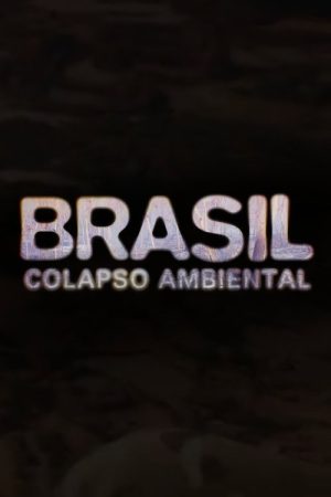 Brasil: Colapso Ambiental (2021) poster