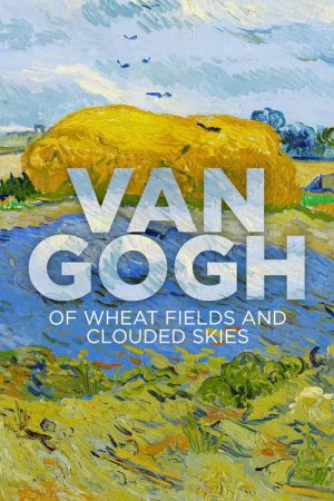Van Gogh: Of Wheat Fields and Clouded Skies (2018) poster