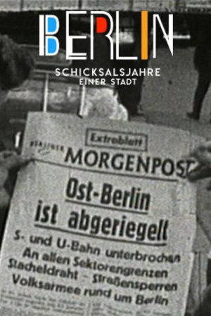 Berlin – Schicksalsjahre einer Stadt (2018) poster