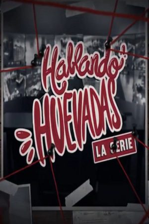 Hablando Huevadas (2019) poster