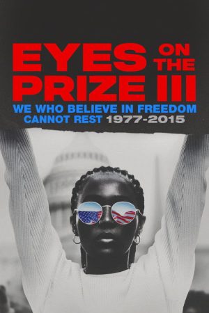 Eyes on the Prize III: We Who Believe in Freedom Cannot Rest 1977-2015 (2025) poster
