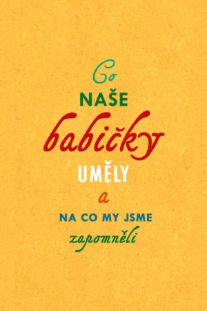 Co naše babičky uměly a na co my jsme zapomněli (2018) poster