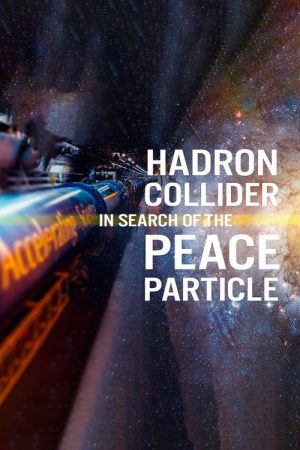 The Hadron Collider: In Search of the Peace Particle (2026) poster