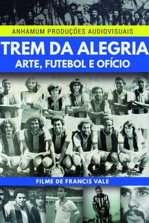 Trem da Alegria – Arte, Futebol e Ofício (2016) poster