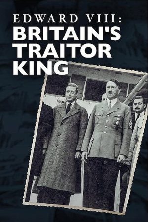 Edward VIII: Britain’s Traitor King (2022) poster
