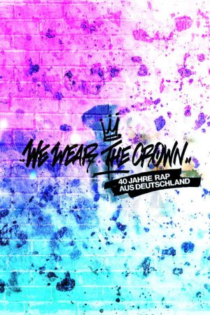 We Wear the Crown – 40 Jahre Rap aus Deutschland (2021) poster