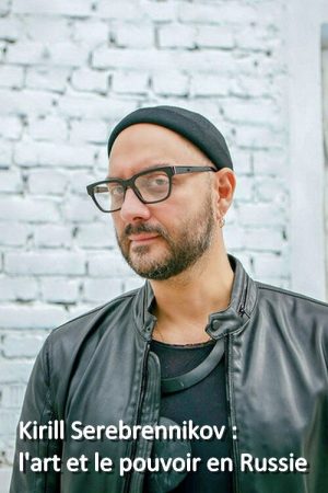 Kirill Serebrennikov: The Art And The Power In Russia (2019) poster