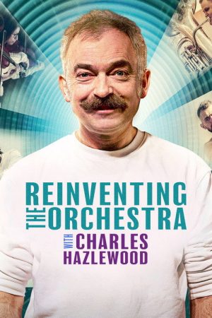 Reinventing the Orchestra with Charles Hazlewood (2022) poster