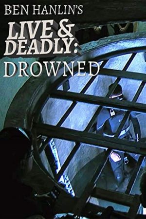 Ben Hanlin’s Live & Deadly: Drowned (2018) poster