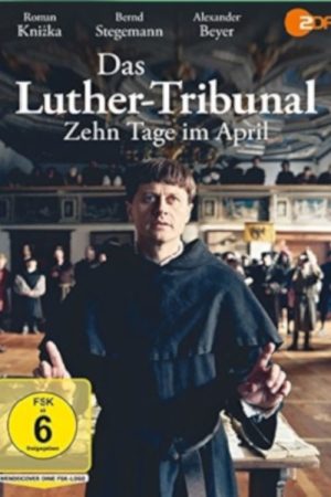 Das Luther-Tribunal – Zehn Tage im April (2017) poster