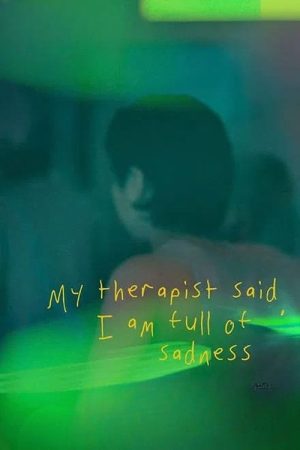 My Therapist Said, I am Full of Sadness (2024) poster