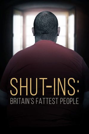 Shut-Ins: Britain’s Fattest People (2017) poster