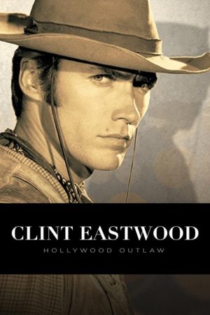 Clint Eastwood: Hollywood Outlaw (2020) poster