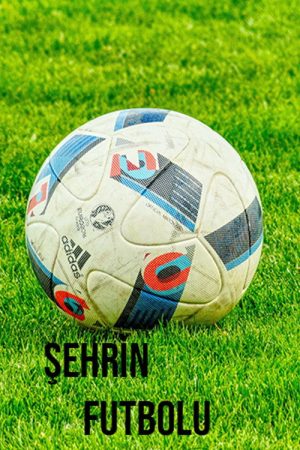 Şehrin Futbolu (2018) poster