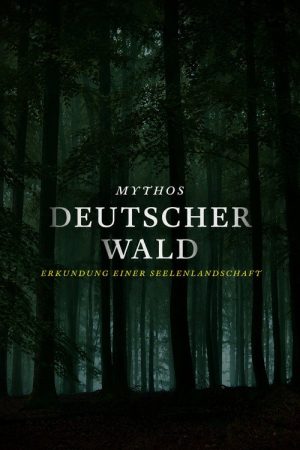MYTHOS DEUTSCHER WALD: Erkundung einer Seelenlandschaft (2021) poster