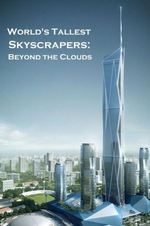 World’s Tallest Skyscrapers: Beyond the Clouds (2018) poster