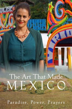 The Art That Made Mexico: Paradise, Power and Prayers (2017) poster